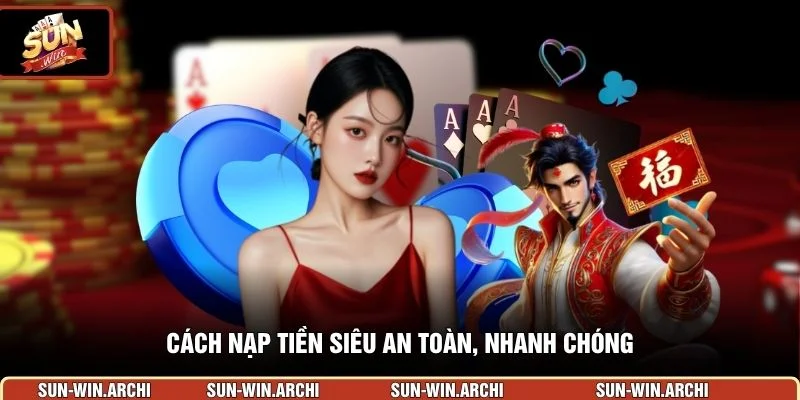 Cách nạp tiền siêu an toàn, nhanh chóng