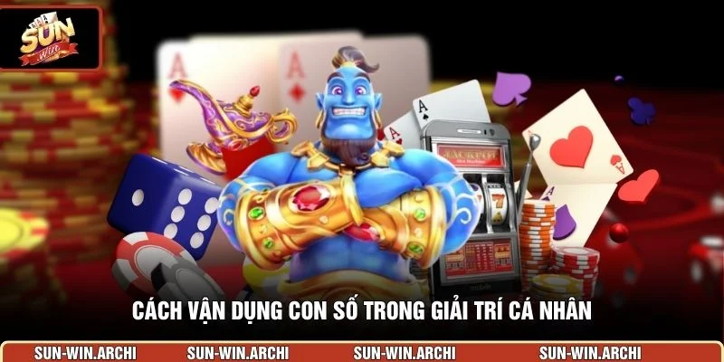 Cách vận dụng con số trong giải trí cá nhân