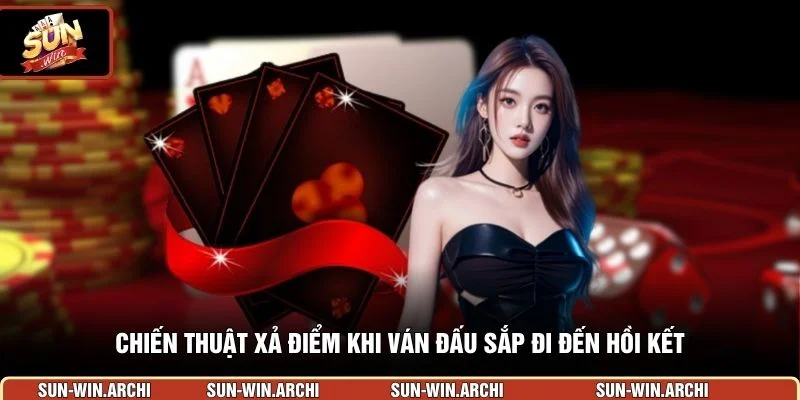  Chiến thuật xả điểm khi ván đấu sắp đi đến hồi kết