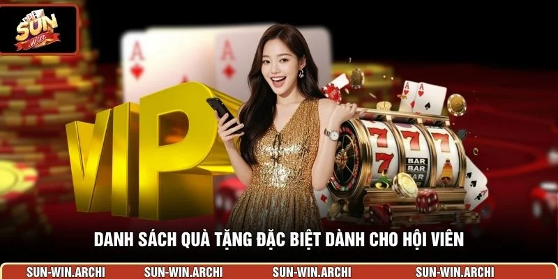 Danh sách quà tặng đặc biệt dành cho hội viên