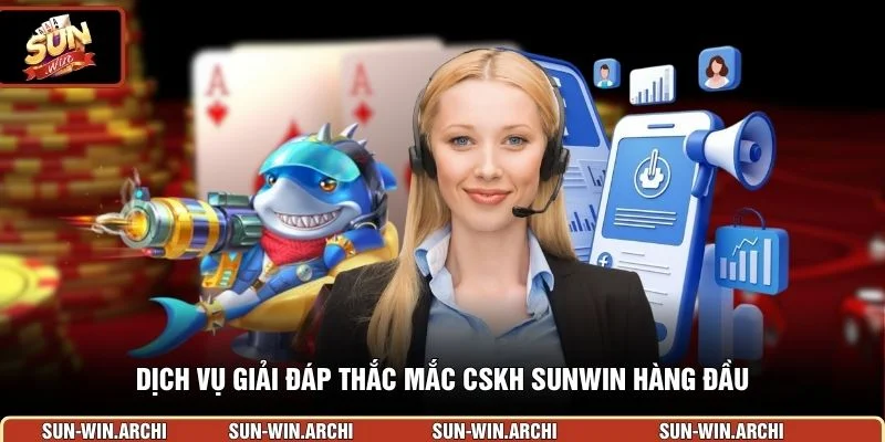 Dịch vụ giải đáp thắc mắc CSKH Sunwin hàng đầu