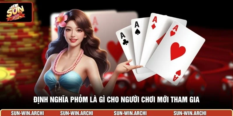 Định nghĩa phỏm là gì cho người chơi mới tham gia