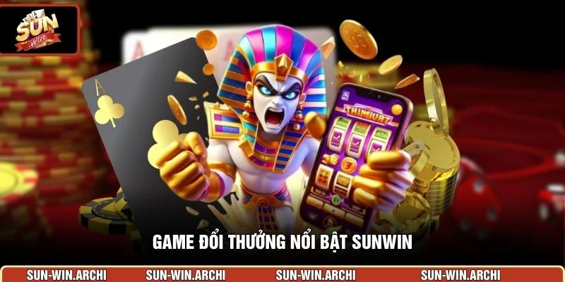Game đổi thưởng nổi bật Sunwin