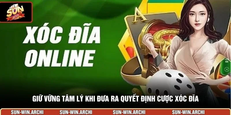 Giữ vững tâm lý khi đưa ra quyết định cược xóc đĩa