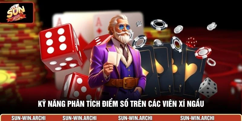  Kỹ năng phân tích điểm số trên các viên xí ngầu 