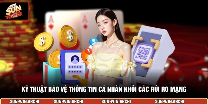Kỹ thuật bảo vệ thông tin cá nhân khỏi các rủi ro mạng 