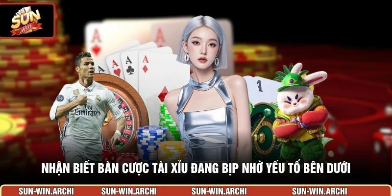Nhận biết bàn cược tài xỉu đang bịp nhờ yếu tố bên dưới