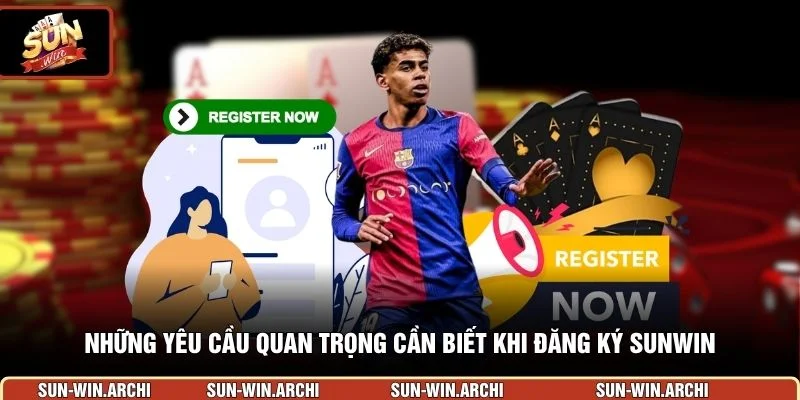 Những yêu cầu quan trọng cần biết khi đăng ký Sunwin
