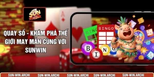 Quay Số - Khám Phá Thế Giới May Mắn Cùng Với Sunwin