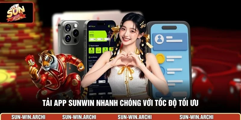 Tải app Sunwin nhanh chóng với tốc độ tối ưu