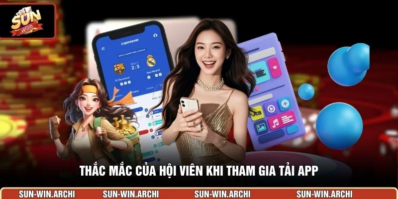 Thắc mắc của hội viên khi tham gia tải app