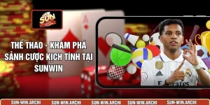 Thể Thao - Khám Phá Sảnh Cược Kịch Tính Tại Sunwin