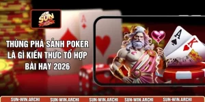 Thùng Phá Sảnh Poker Là Gì Kiến Thức Tổ Hợp Bài Hay 2026