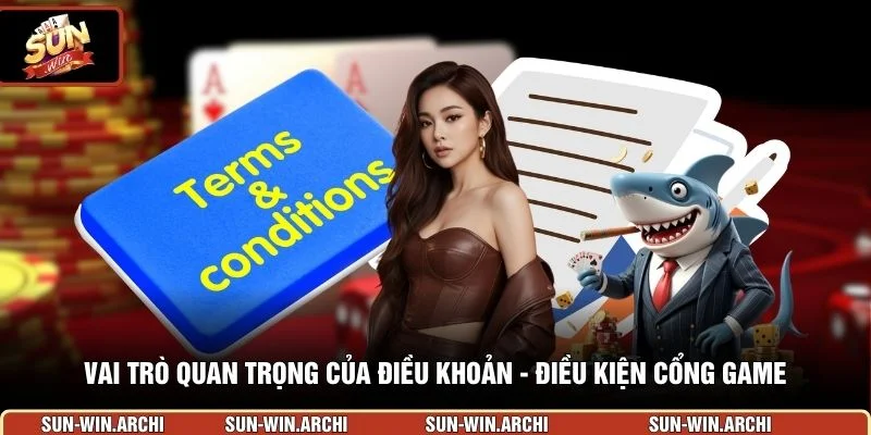 Vai trò quan trọng của điều khoản - điều kiện cổng game